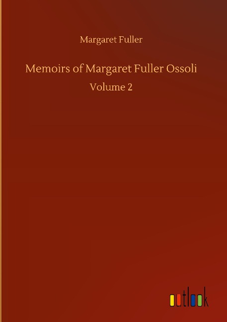 Memoirs of Margaret Fuller Ossoli: Volume 2