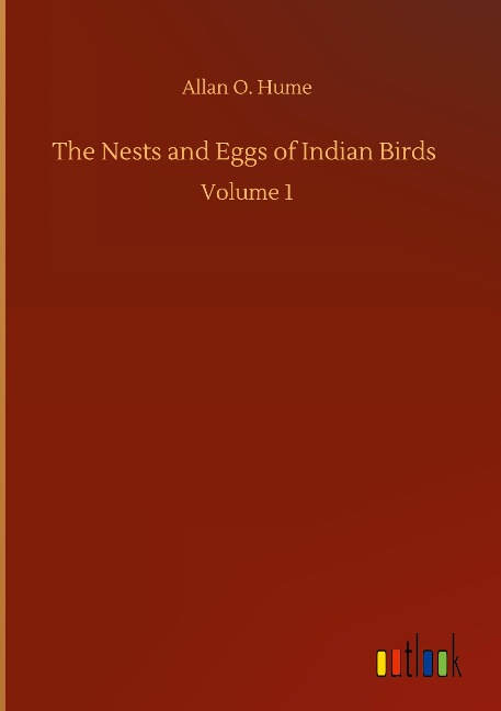 The Nests and Eggs of Indian Birds: Volume 1