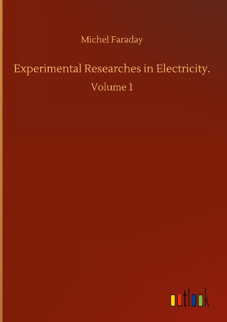 Experimental Researches in Electricity.: Volume 1