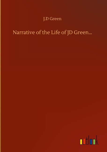 Narrative of the Life of JD Green...