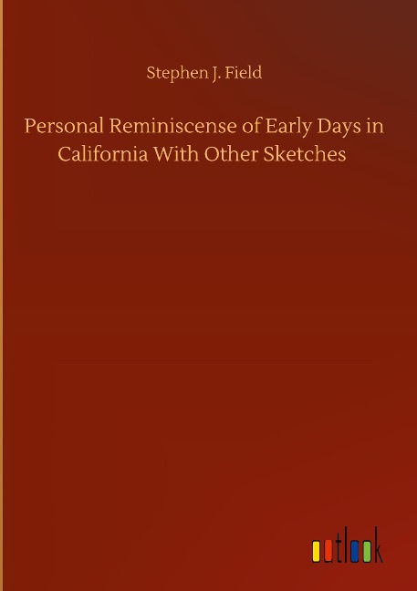 Personal Reminiscense of Early Days in California With Other Sketches