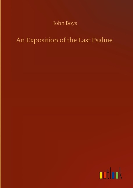 An Exposition of the Last Psalme