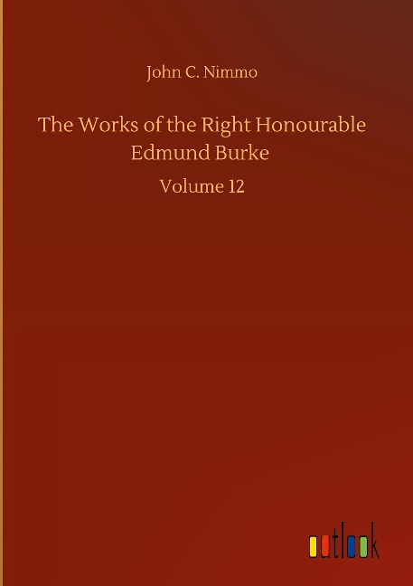 The Works of the Right Honourable Edmund Burke: Volume 12