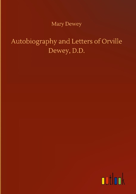 Autobiography and Letters of Orville Dewey, D.D.