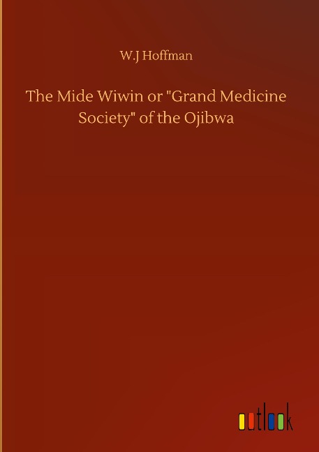 The Mide Wiwin or Grand Medicine Society of the Ojibwa