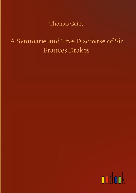 A Svmmarie and Trve Discovrse of Sir Frances Drakes