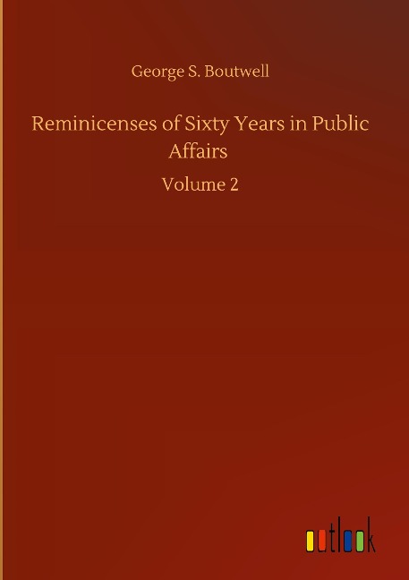 Reminicenses of Sixty Years in Public Affairs: Volume 2
