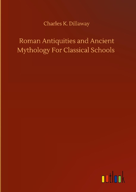 Roman Antiquities and Ancient Mythology For Classical Schools