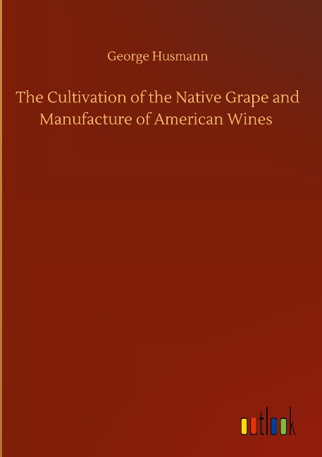 The Cultivation of the Native Grape and Manufacture of American Wines