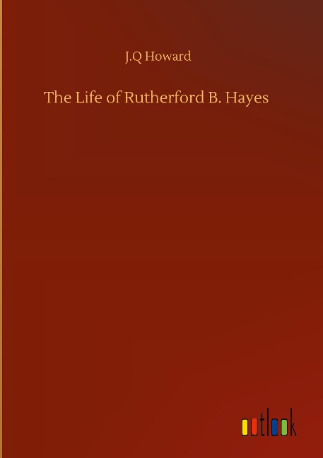 The Life of Rutherford B. Hayes