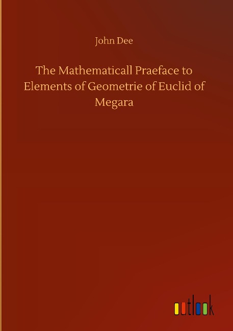 The Mathematicall Praeface to Elements of Geometrie of Euclid of Megara