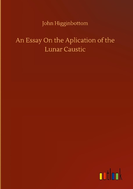 An Essay On the Aplication of the Lunar Caustic