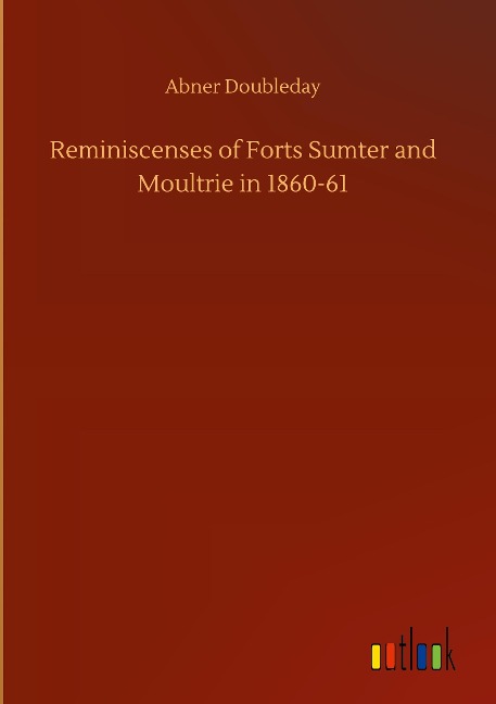 Reminiscenses of Forts Sumter and Moultrie in 1860-61