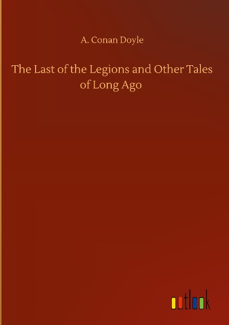 The Last of the Legions and Other Tales of Long Ago