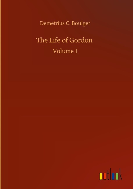 The Life of Gordon: Volume 1