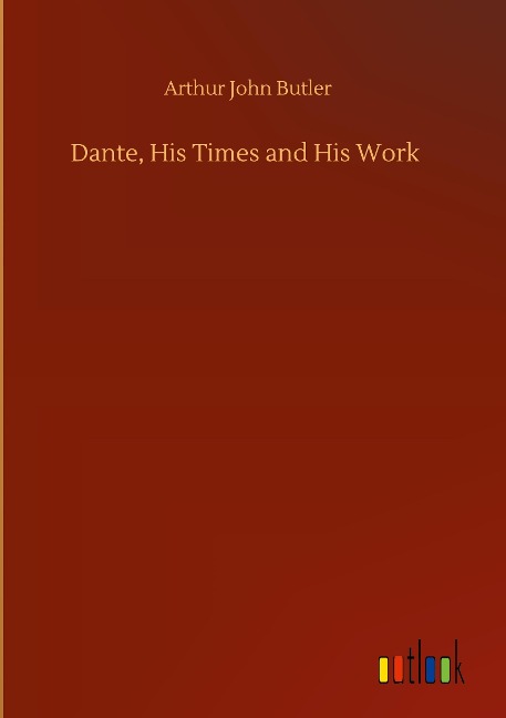 Dante, His Times and His Work