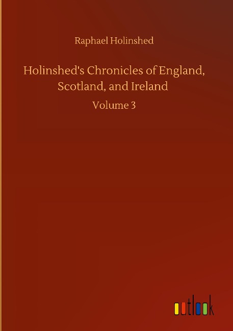 Holinsheds Chronicles of England, Scotland, and Ireland: Volume 3
