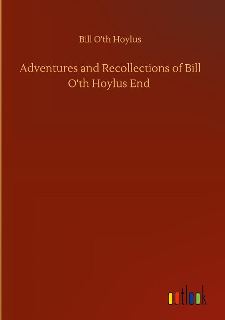 Adventures and Recollections of Bill Oth Hoylus End
