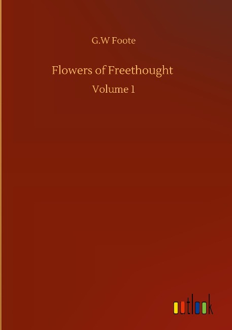 Flowers of Freethought: Volume 1