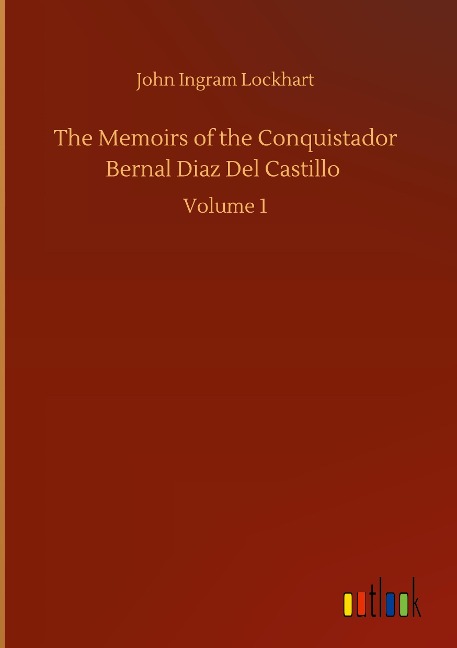 The Memoirs of the Conquistador Bernal Diaz Del Castillo: Volume 1