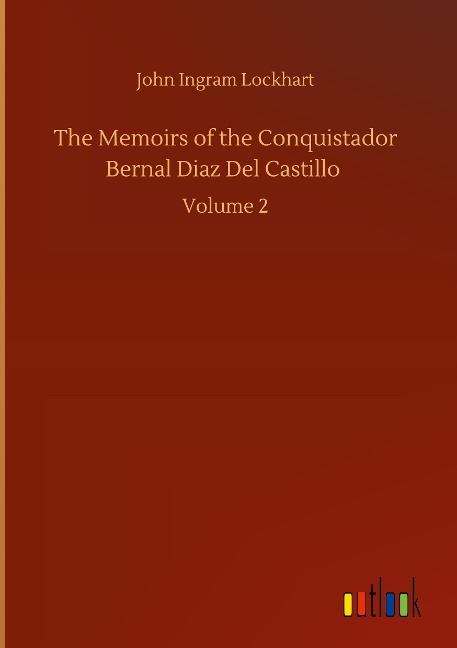 The Memoirs of the Conquistador Bernal Diaz Del Castillo: Volume 2