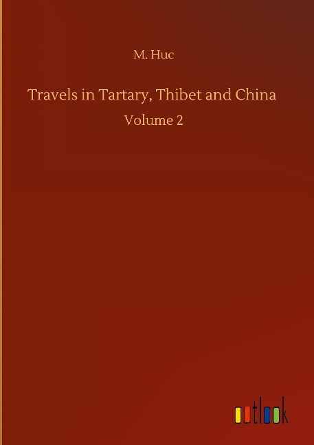 Travels in Tartary, Thibet and China: Volume 2