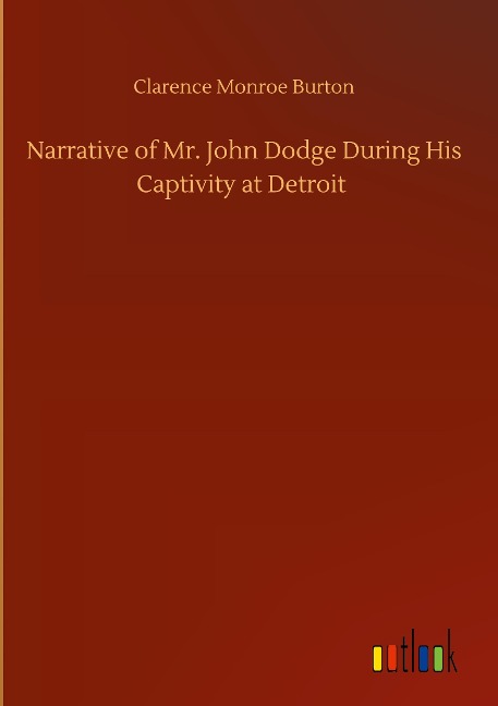 Narrative of Mr. John Dodge During His Captivity at Detroit