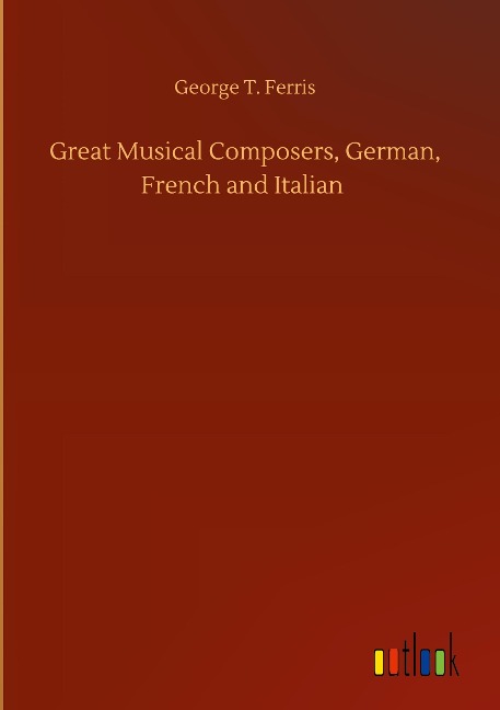 Great Musical Composers, German, French and Italian