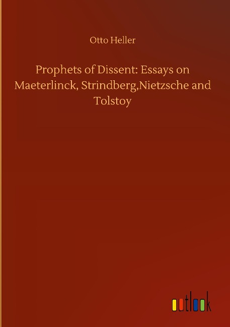 Prophets of Dissent: Essays on Maeterlinck, Strindberg,Nietzsche and Tolstoy