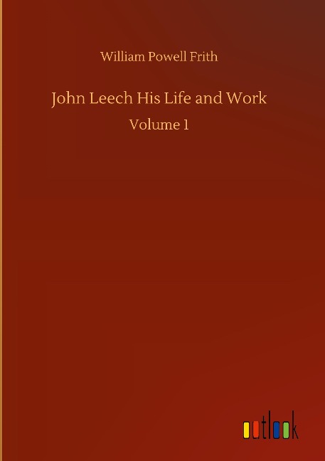 John Leech His Life and Work: Volume 1
