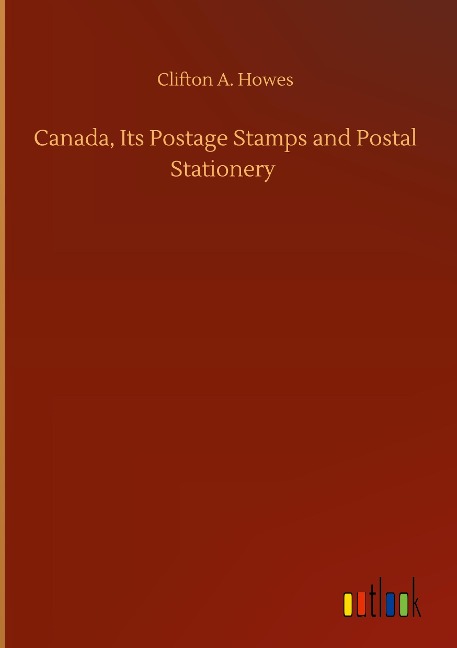 Canada, Its Postage Stamps and Postal Stationery