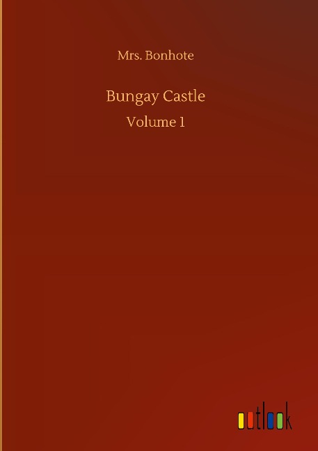 Bungay Castle: Volume 1