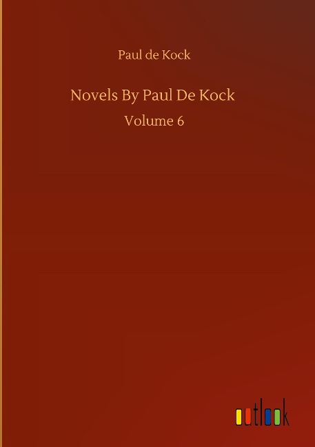 Novels By Paul De Kock: Volume 6
