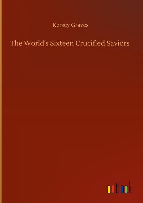 The Worlds Sixteen Crucified Saviors