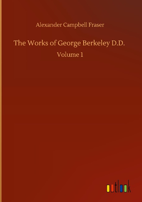 The Works of George Berkeley D.D.: Volume 1