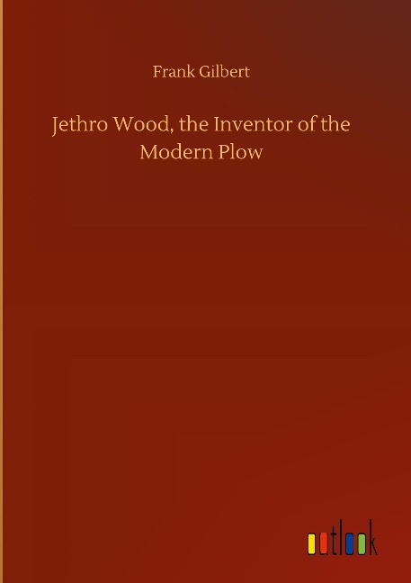 Jethro Wood, the Inventor of the Modern Plow