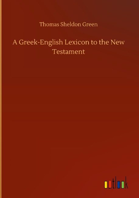 A Greek-English Lexicon to the New Testament