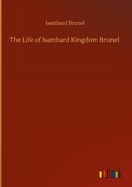 The Life of Isambard Kingdom Brunel