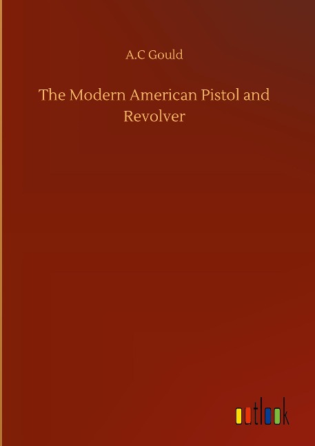 The Modern American Pistol and Revolver