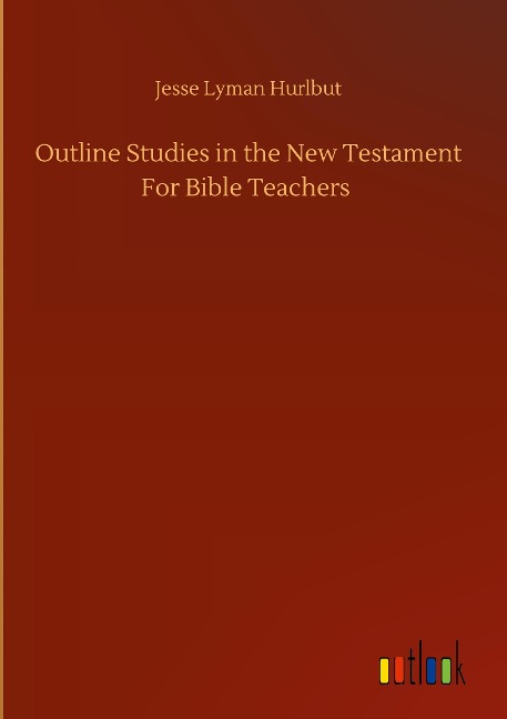 Outline Studies in the New Testament For Bible Teachers