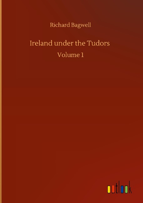 Ireland under the Tudors: Volume 1