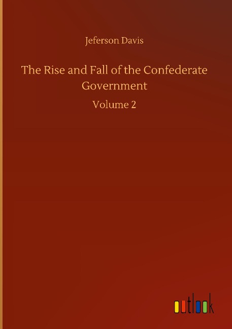 The Rise and Fall of the Confederate Government: Volume 2