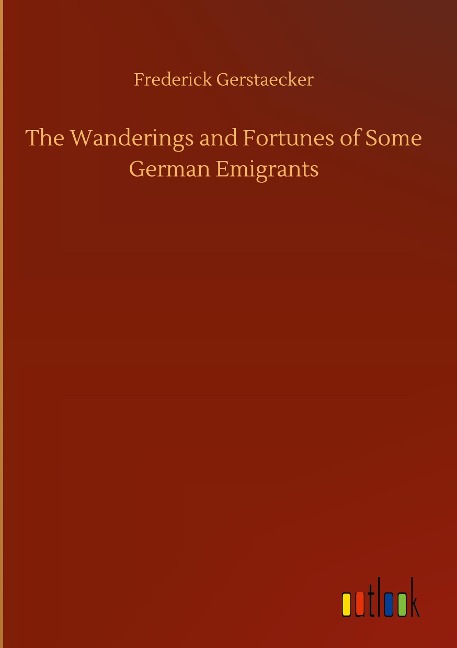 The Wanderings and Fortunes of Some German Emigrants