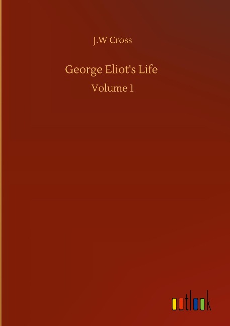 George Eliots Life: Volume 1