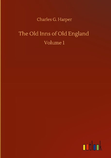 The Old Inns of Old England: Volume 1