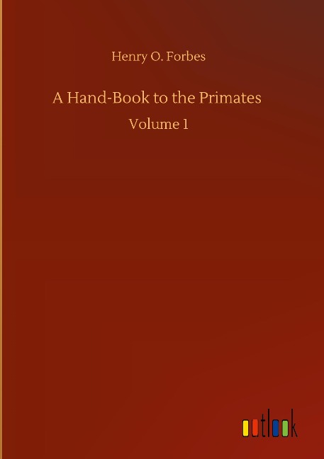 A Hand-Book to the Primates: Volume 1