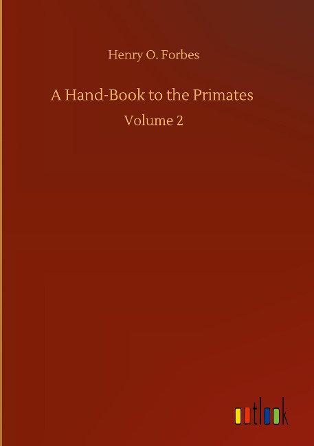 A Hand-Book to the Primates: Volume 2