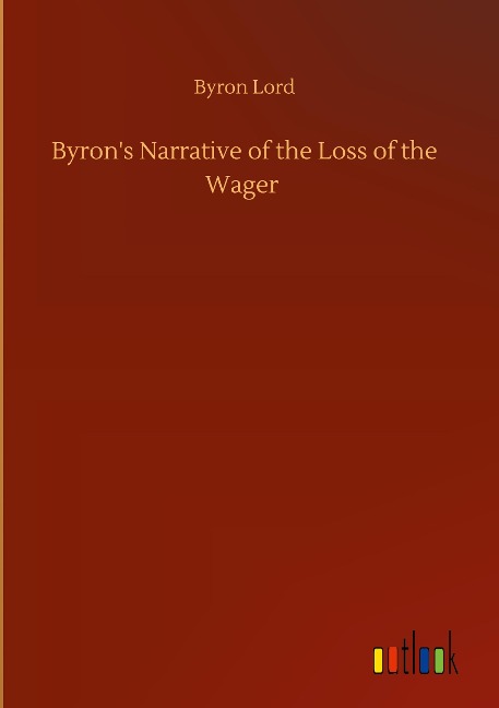 Byrons Narrative of the Loss of the Wager