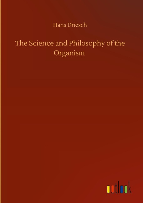 The Science and Philosophy of the Organism