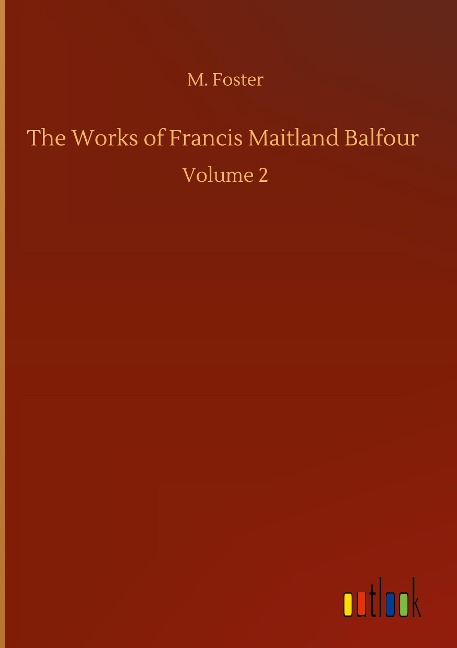 The Works of Francis Maitland Balfour: Volume 2